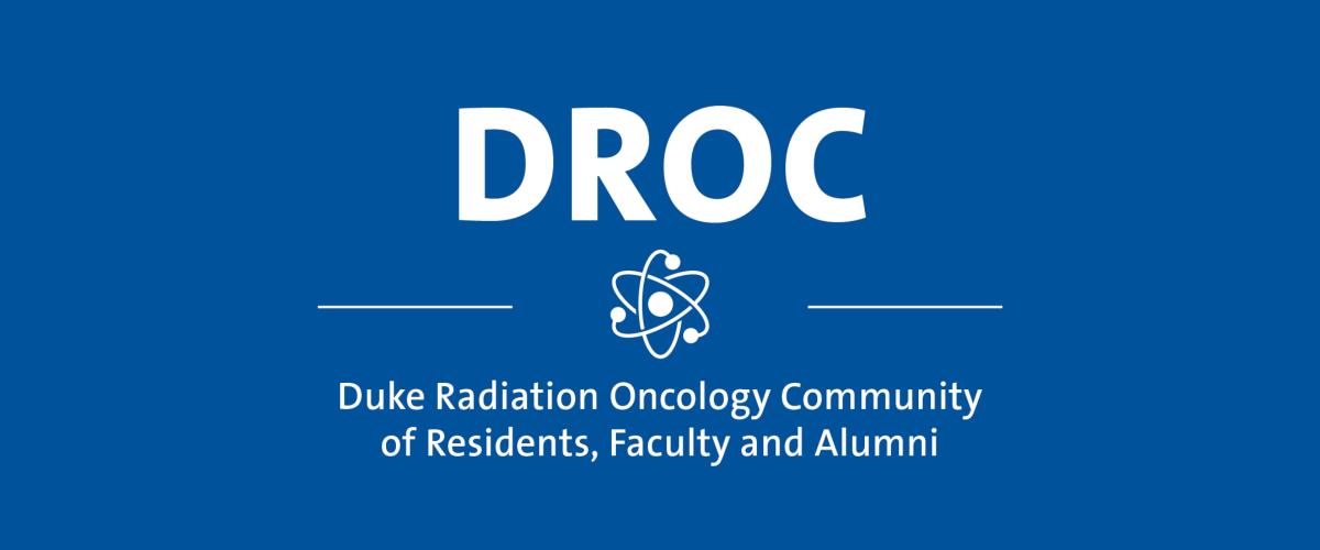 DROC Duke Radiation Oncology Community of Residents, Faculty and Alumni